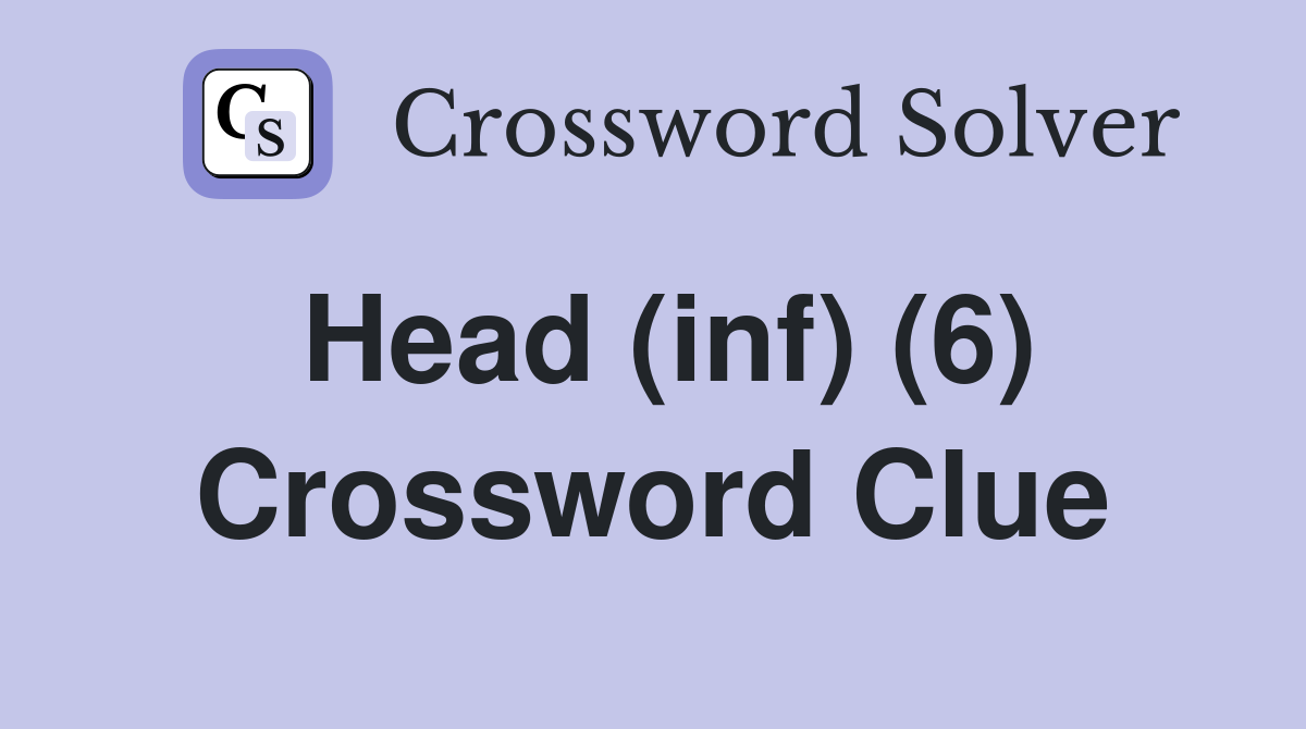 Head (inf) (6) Crossword Clue