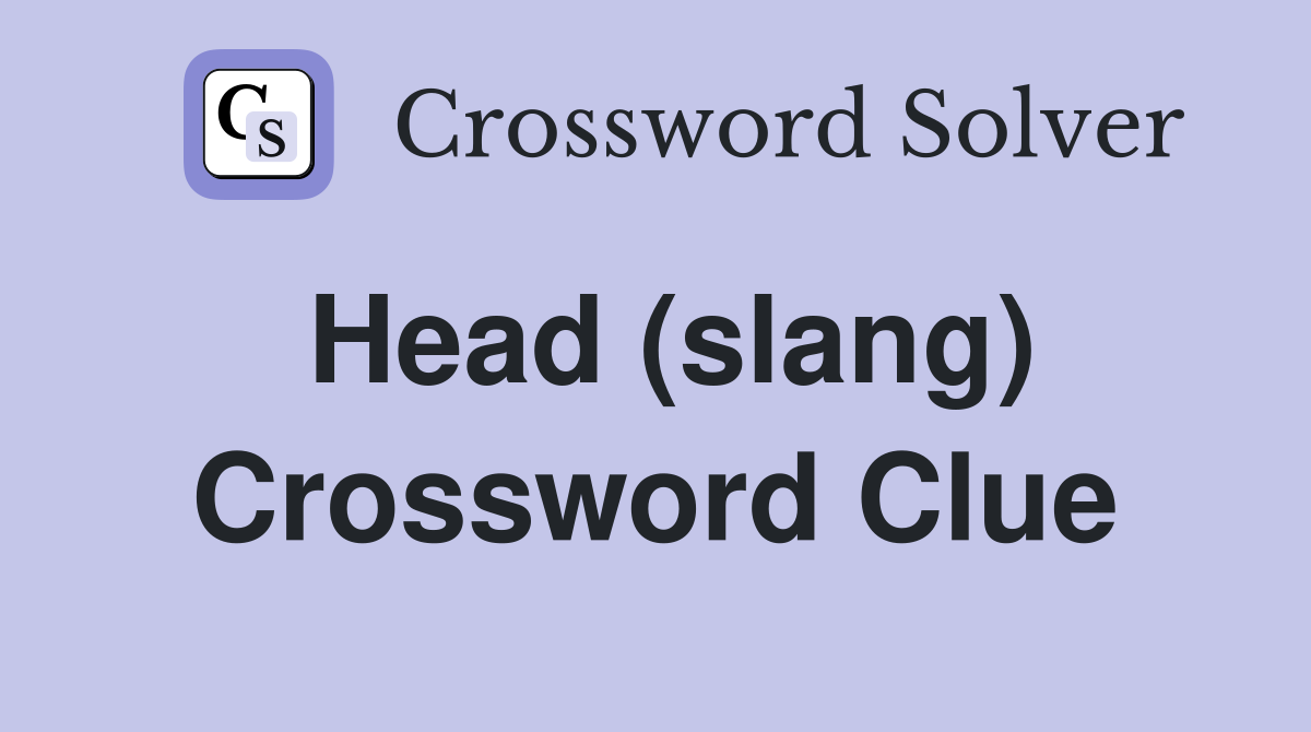 Head (slang) Crossword Clue