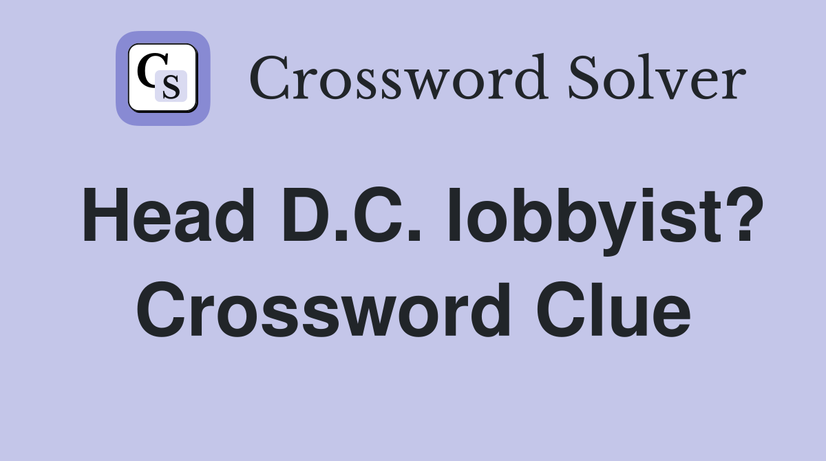 Head D.C. lobbyist? Crossword Clue