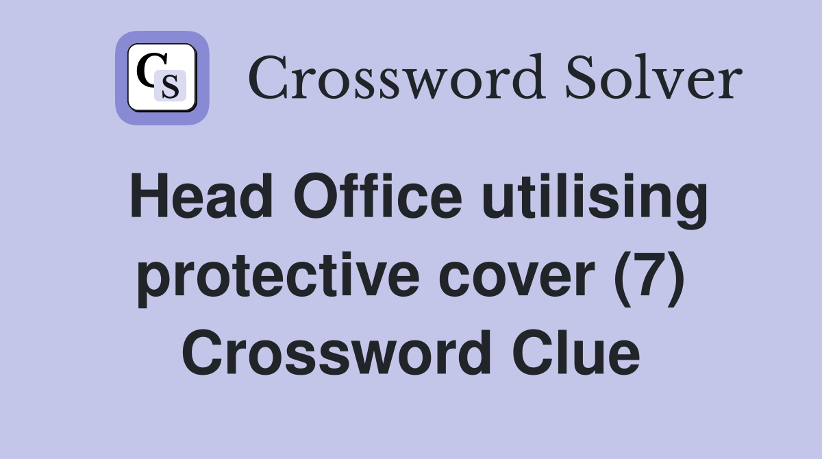 Head Office utilising protective cover (7) Crossword Clue