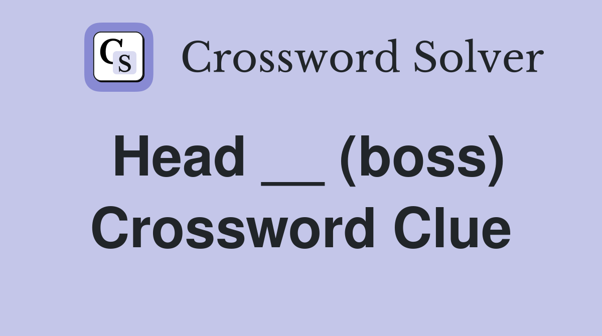 Head __ (boss) Crossword Clue