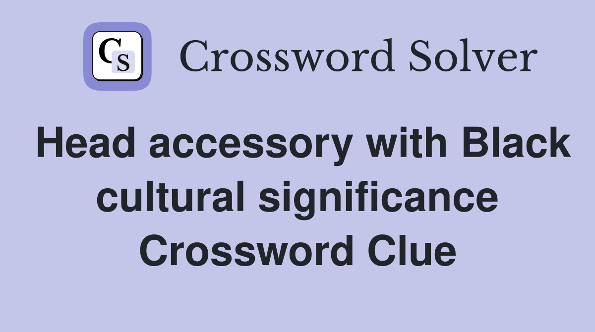 Head accessory with Black cultural significance Crossword Clue