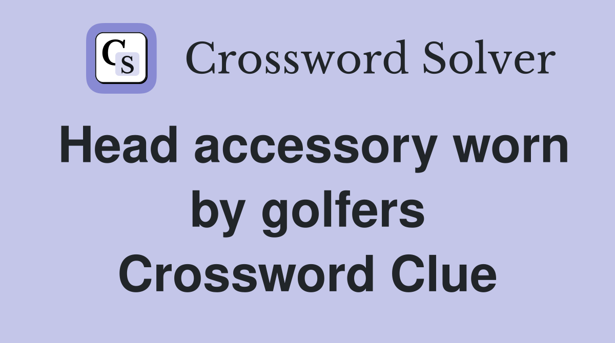 Head accessory worn by golfers Crossword Clue