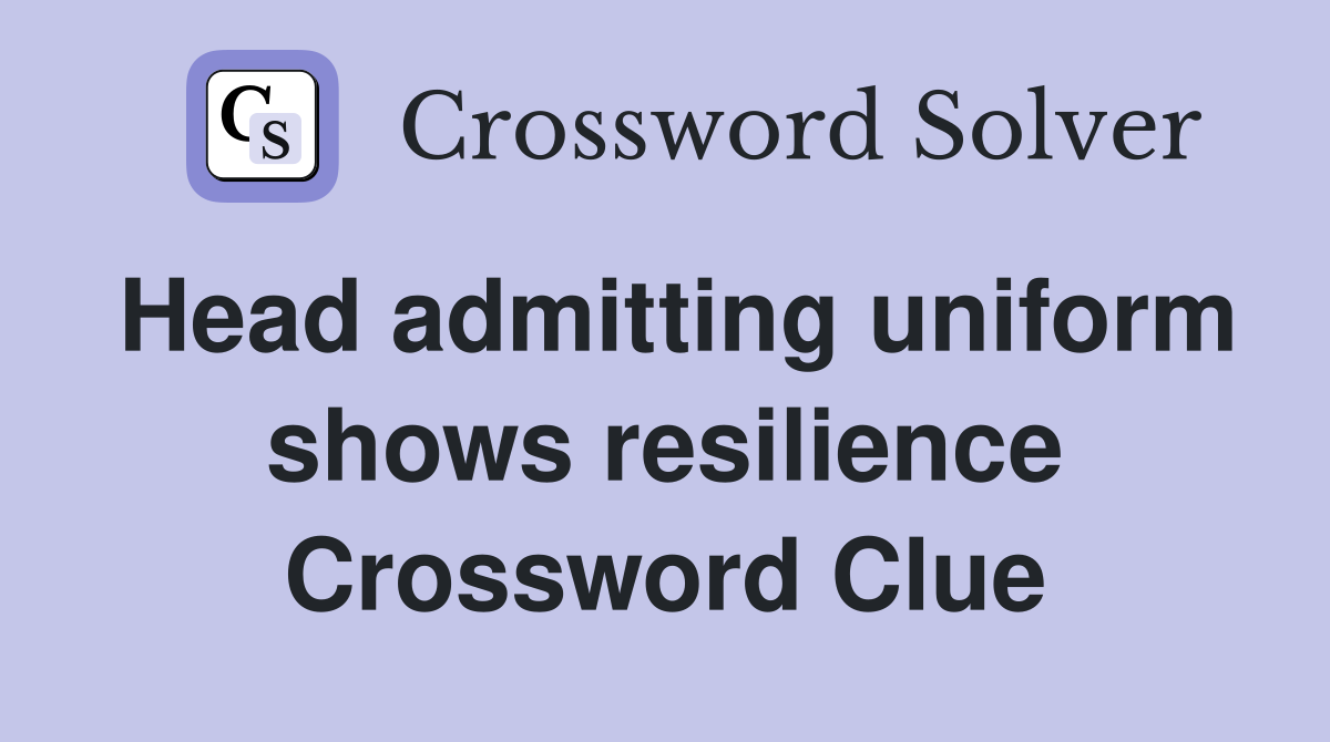 Head admitting uniform shows resilience Crossword Clue