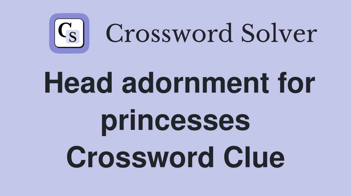 Head adornment for princesses Crossword Clue