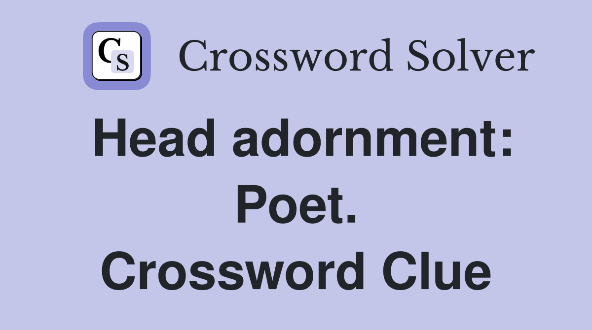 Head adornment: Poet. Crossword Clue