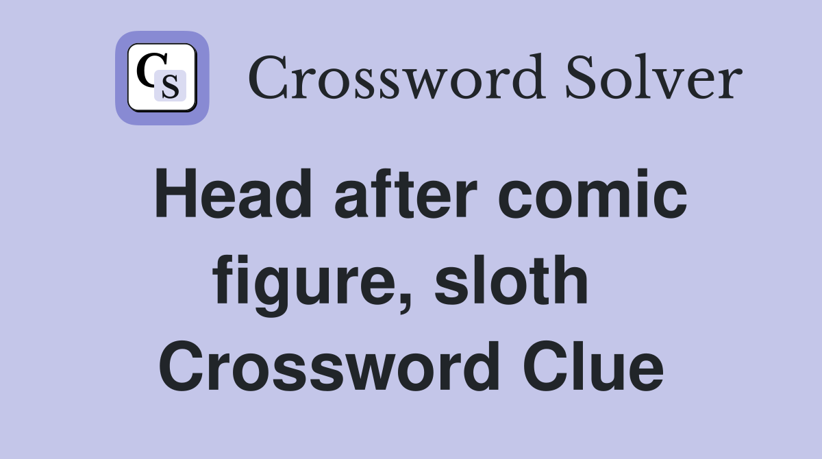Head after comic figure, sloth  Crossword Clue