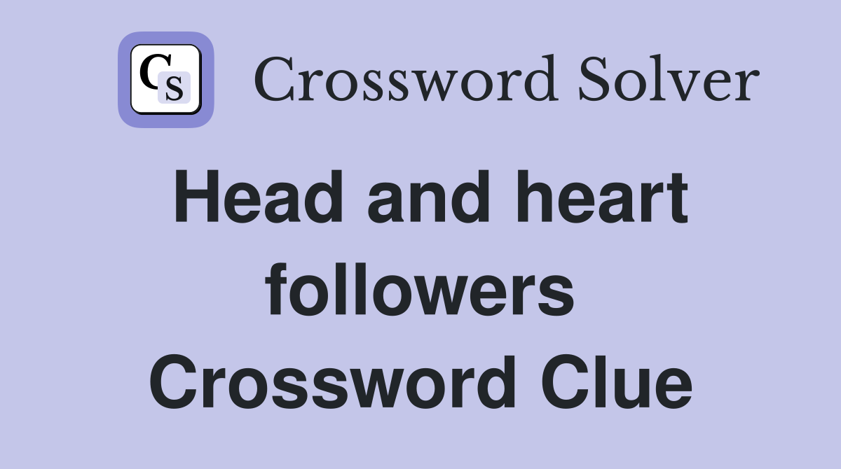 Head and heart followers Crossword Clue