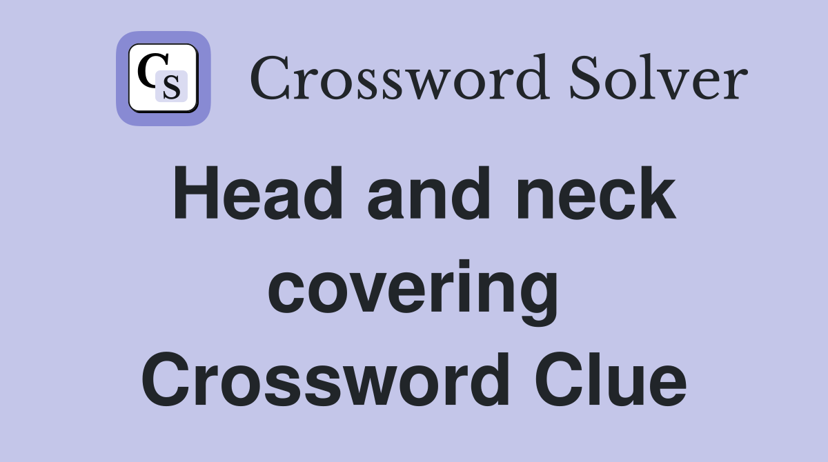 Head and neck covering Crossword Clue