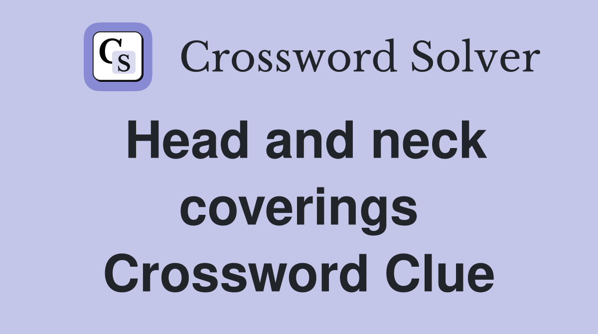 Head and neck coverings Crossword Clue