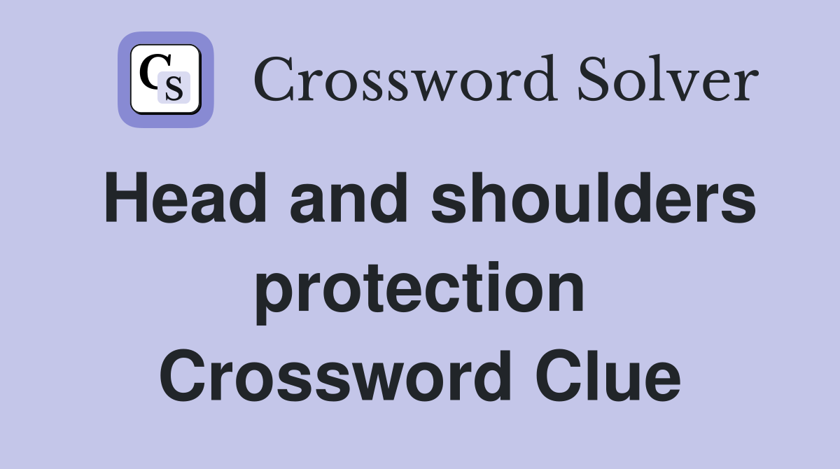 Head and shoulders protection Crossword Clue