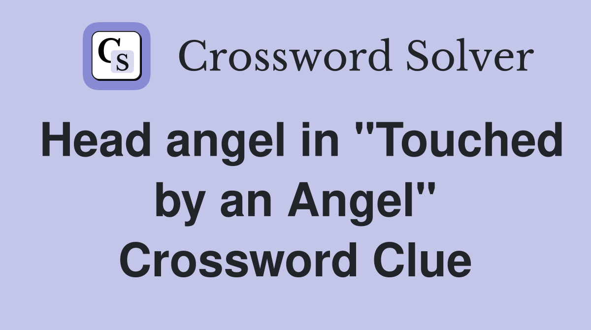 Head angel in "Touched by an Angel" Crossword Clue