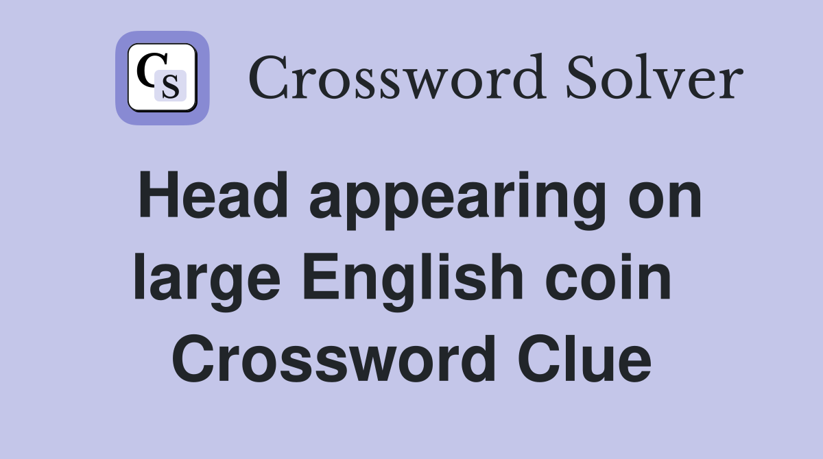Head appearing on large English coin  Crossword Clue