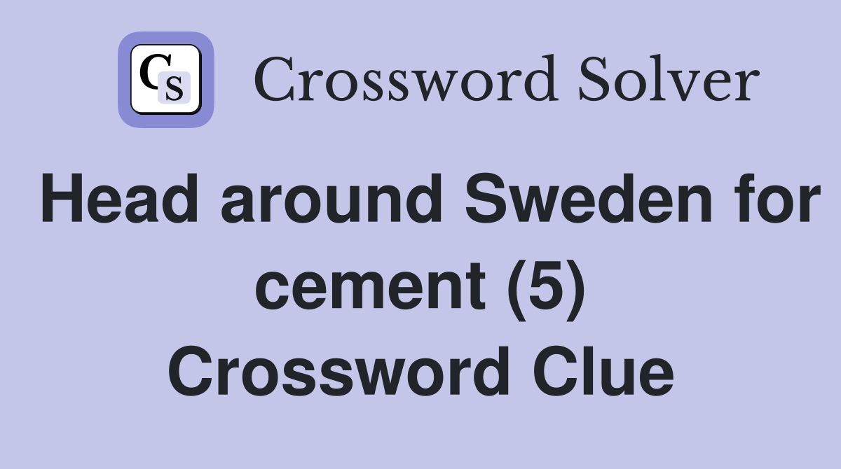 Head around Sweden for cement (5) Crossword Clue