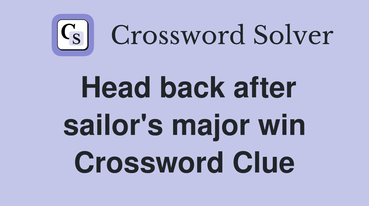 Head back after sailor's major win Crossword Clue