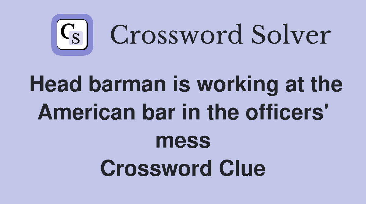 Head barman is working at the American bar in the officers' mess Crossword Clue