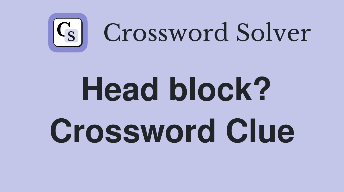 Head block? Crossword Clue