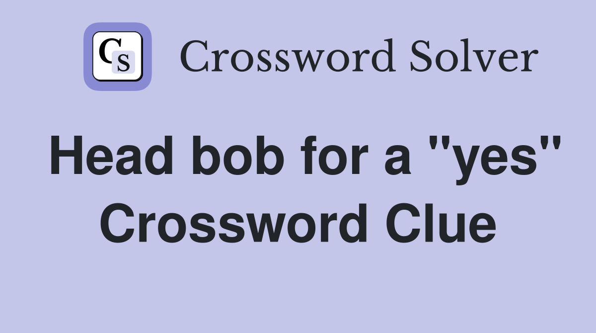 Head bob for a "yes" Crossword Clue