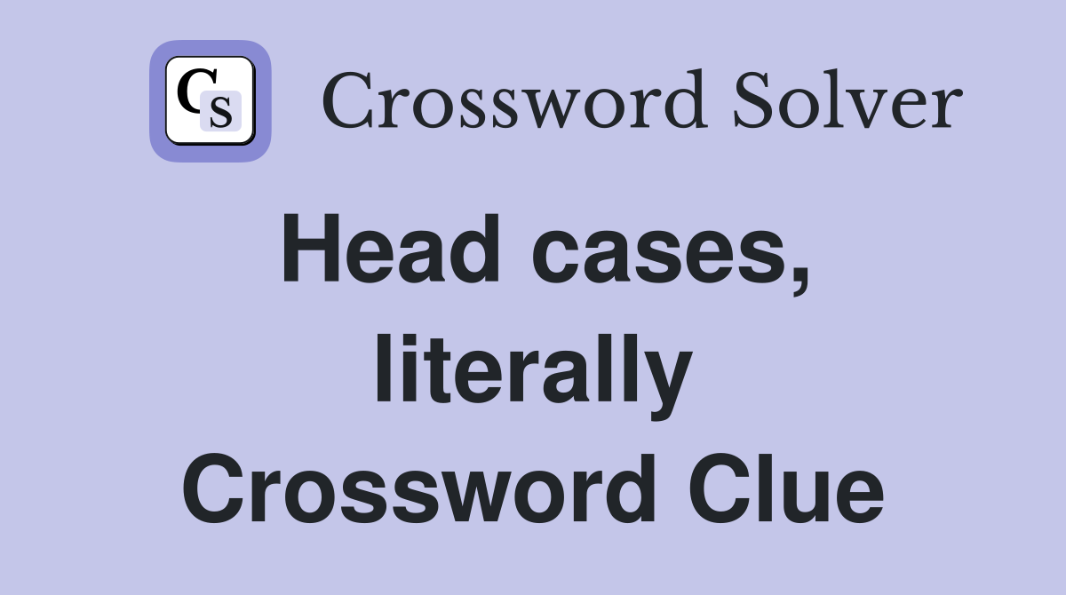 Head cases, literally Crossword Clue