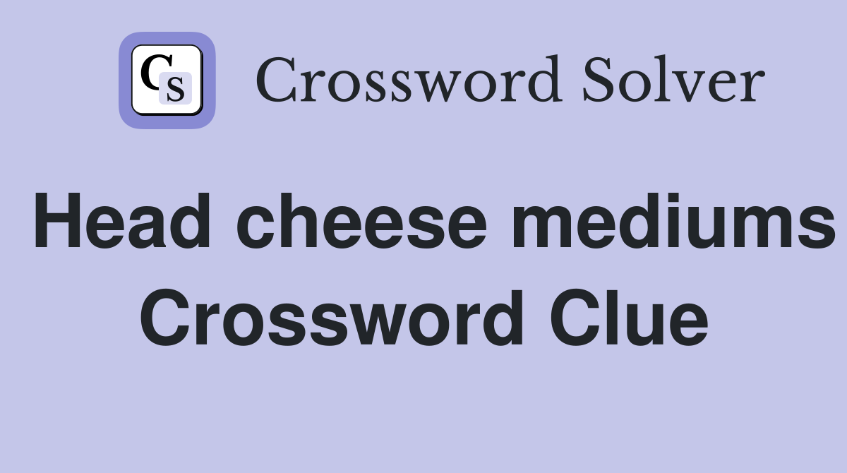 Head cheese mediums Crossword Clue