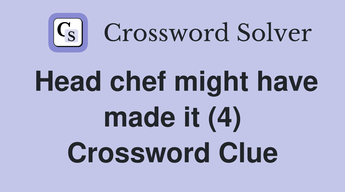 Head chef might have made it (4) Crossword Clue