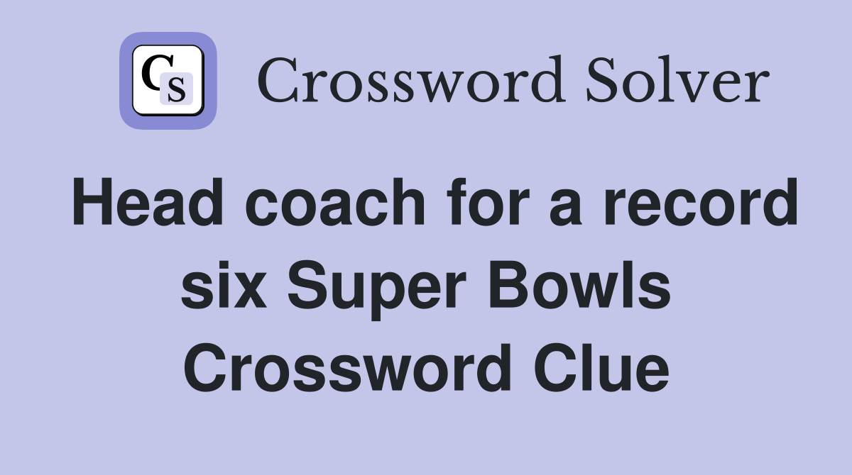Head coach for a record six Super Bowls Crossword Clue