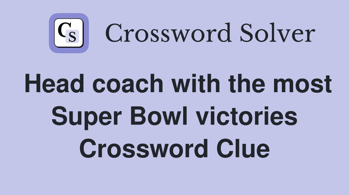 Head coach with the most Super Bowl victories Crossword Clue