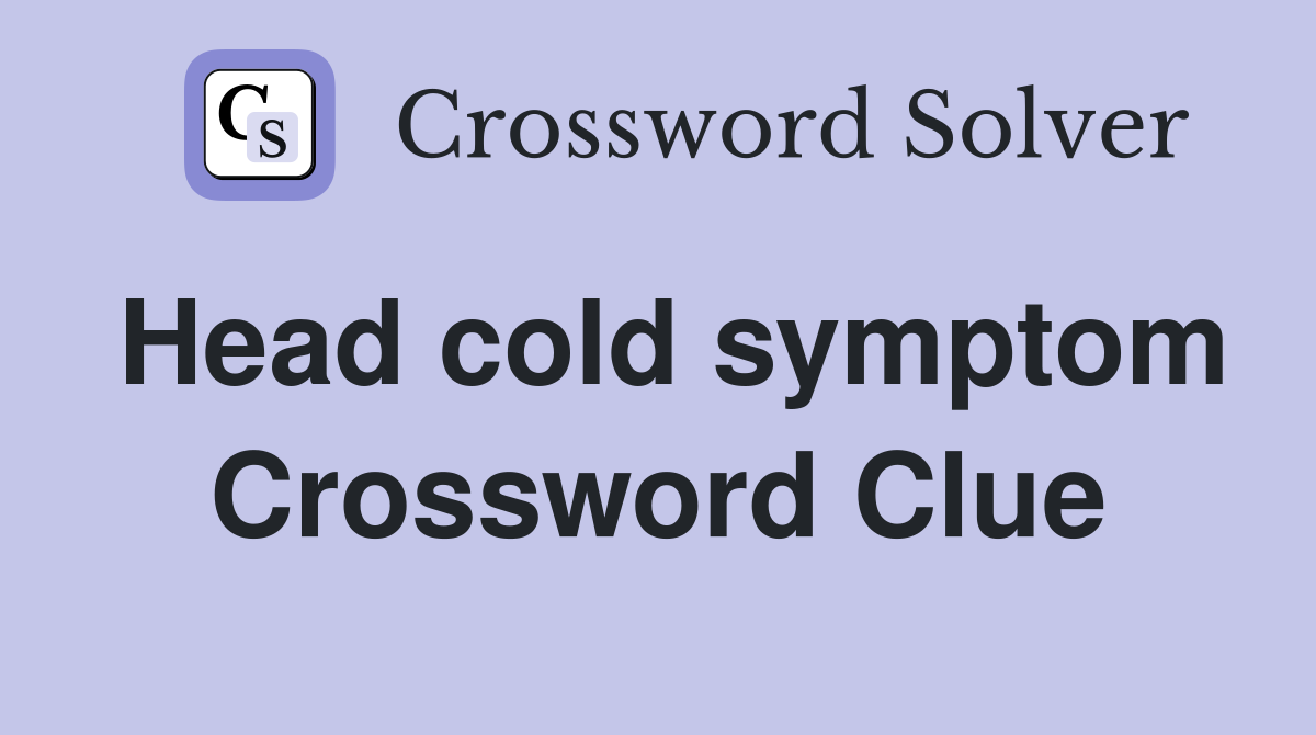 Head cold symptom Crossword Clue