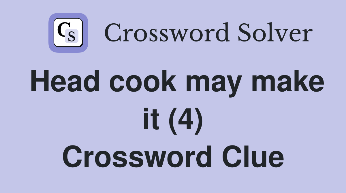 Head cook may make it (4) Crossword Clue