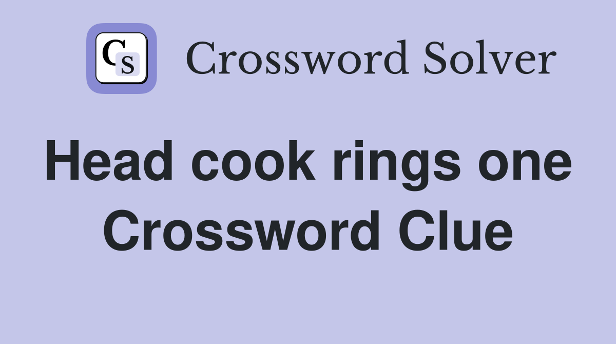 Head cook rings one  Crossword Clue