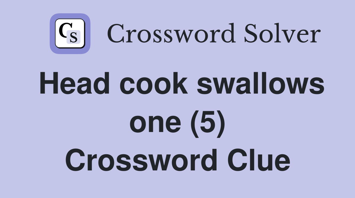 Head cook swallows one (5) Crossword Clue