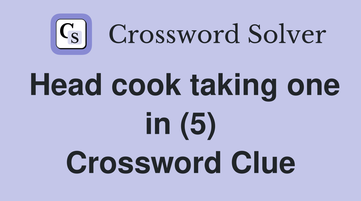 Head cook taking one in (5) Crossword Clue