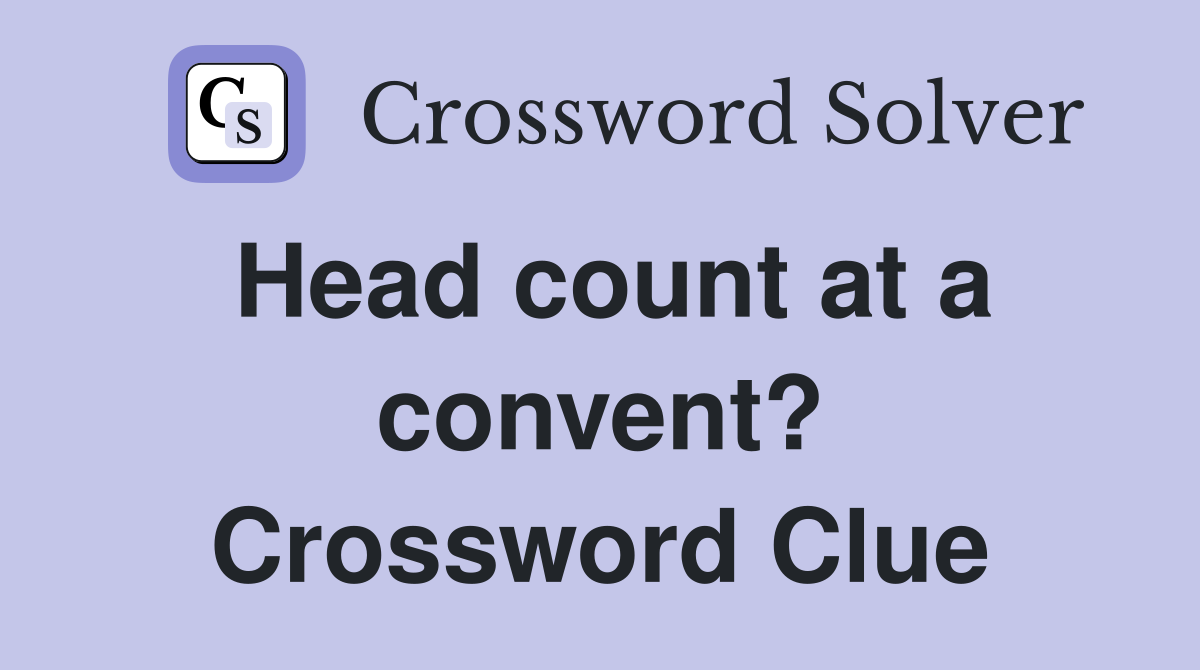 Head count at a convent? Crossword Clue