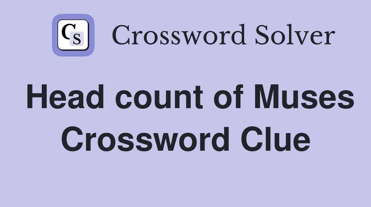 Head count of Muses Crossword Clue