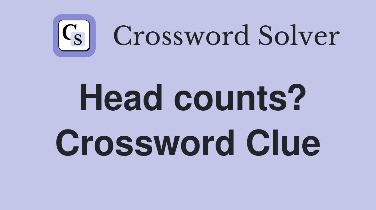 Head counts? Crossword Clue