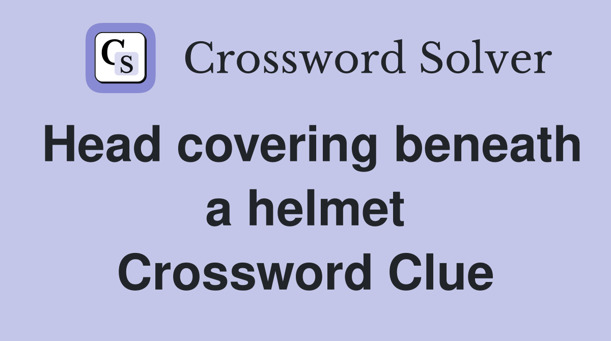 Head covering beneath a helmet Crossword Clue