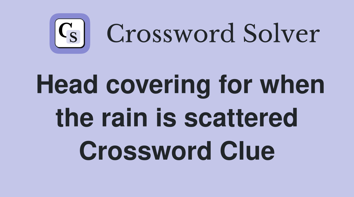 Head covering for when the rain is scattered Crossword Clue