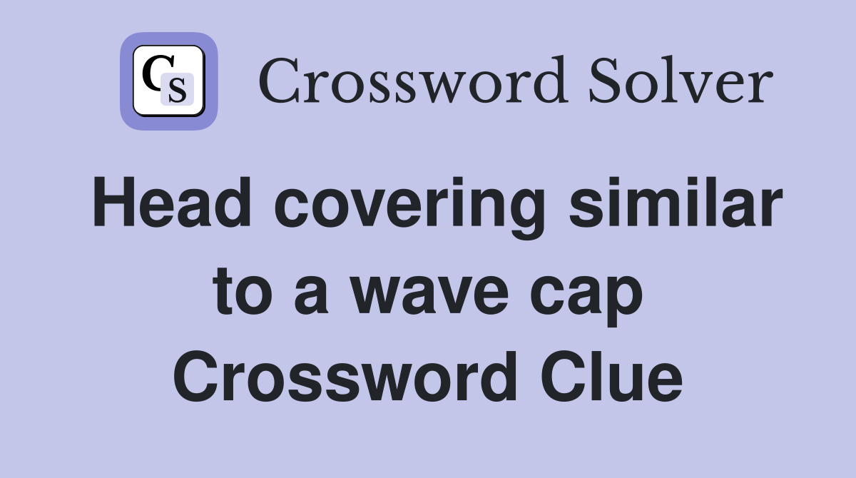 Head covering similar to a wave cap Crossword Clue