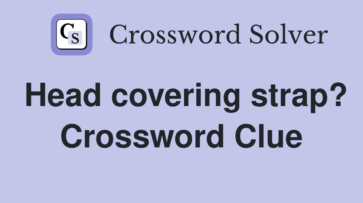 Head covering strap? Crossword Clue