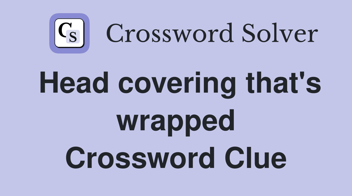 Head covering that's wrapped Crossword Clue