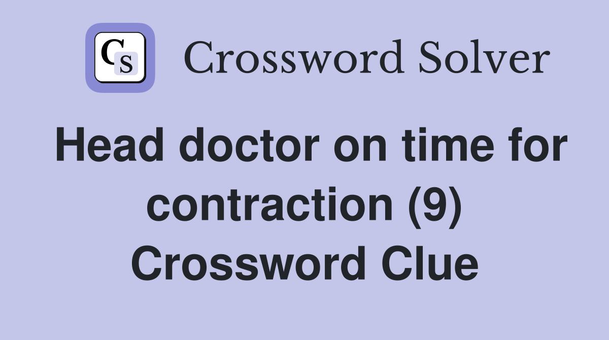 Head doctor on time for contraction (9) Crossword Clue