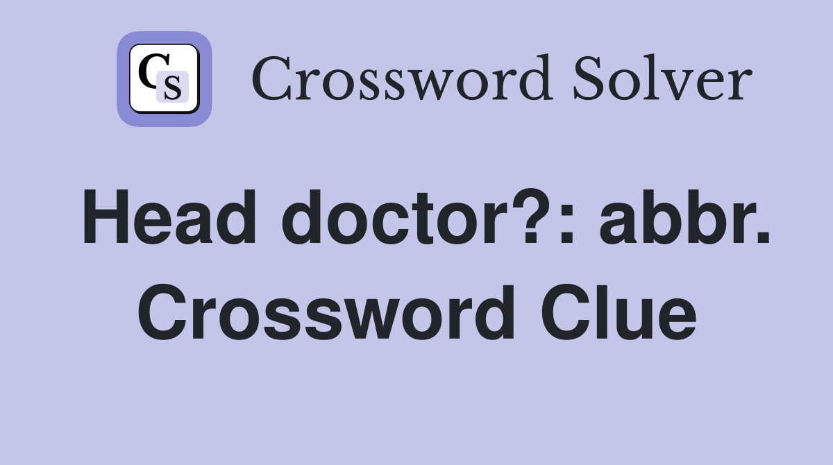 Head doctor?: abbr. Crossword Clue
