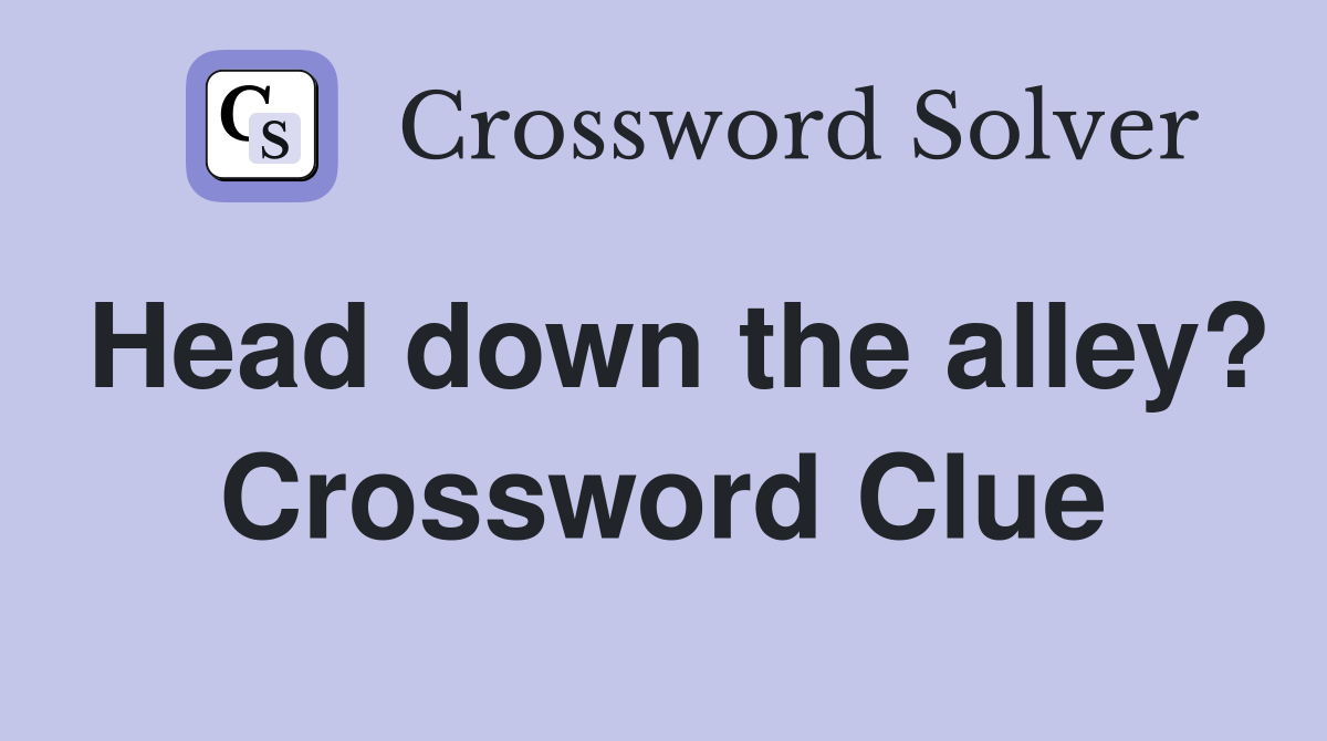 Head down the alley? Crossword Clue