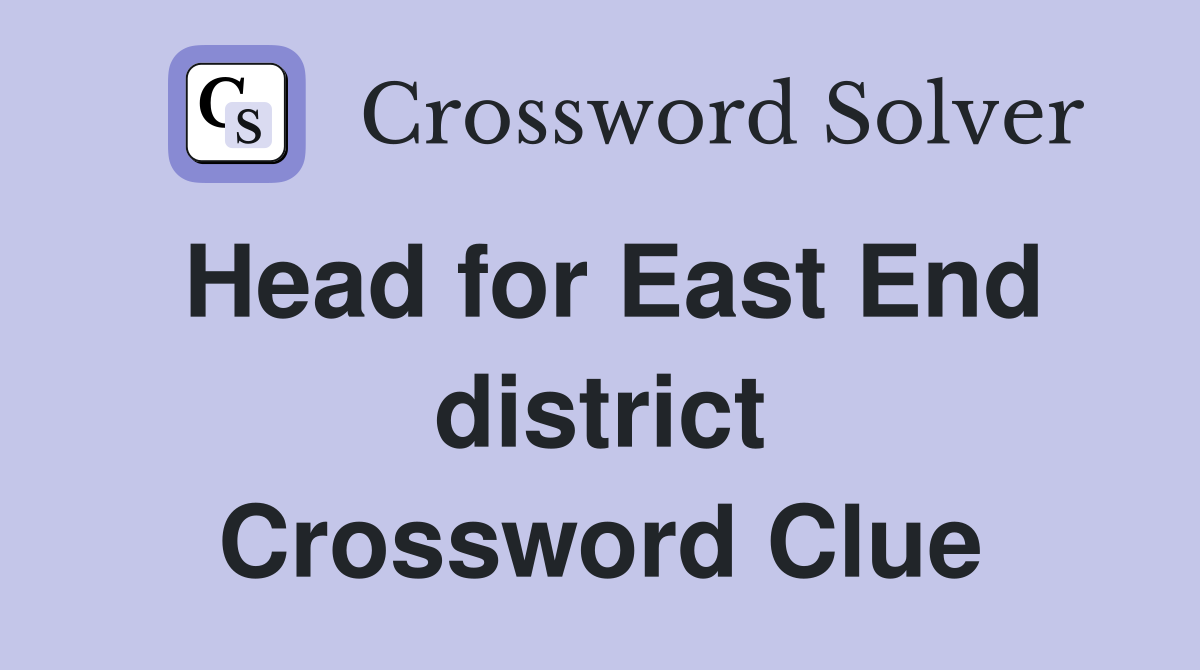 Head for East End district Crossword Clue