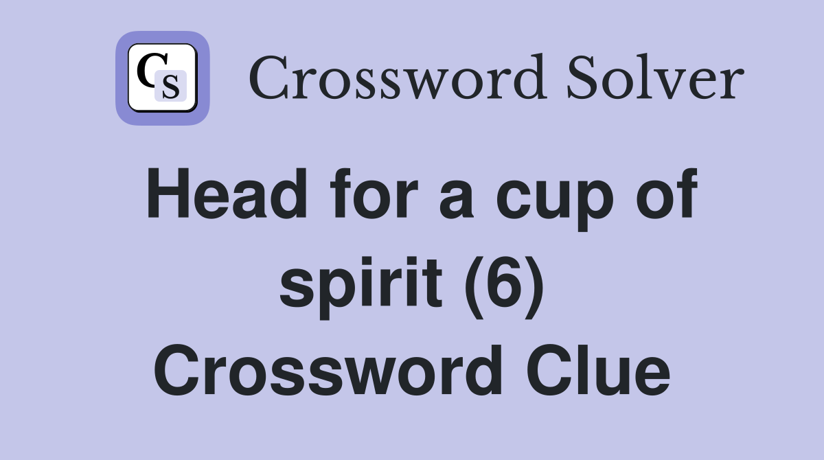 Head for a cup of spirit (6) Crossword Clue