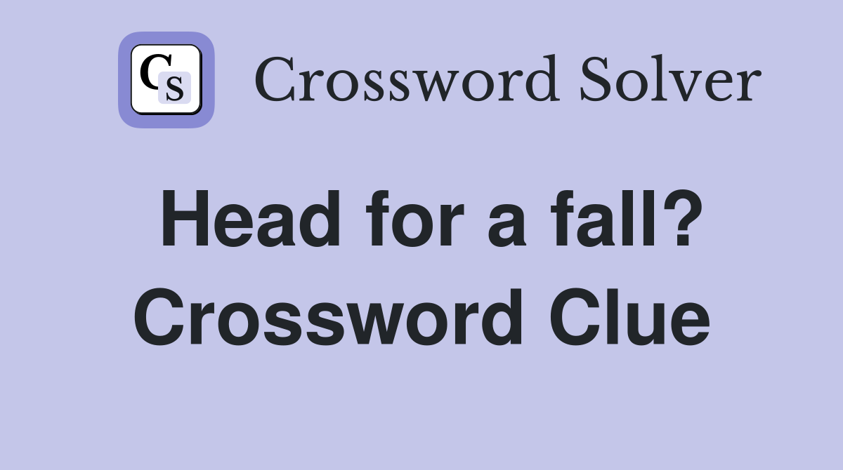 Head for a fall? Crossword Clue