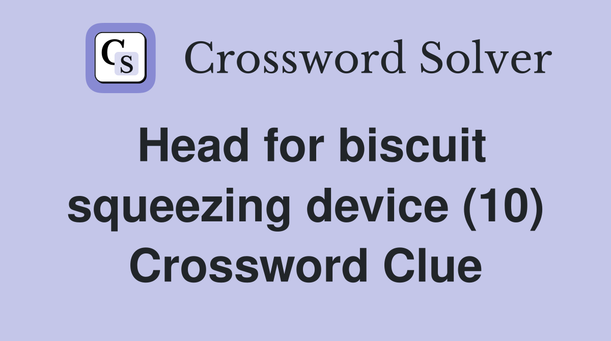 Head for biscuit squeezing device (10) Crossword Clue
