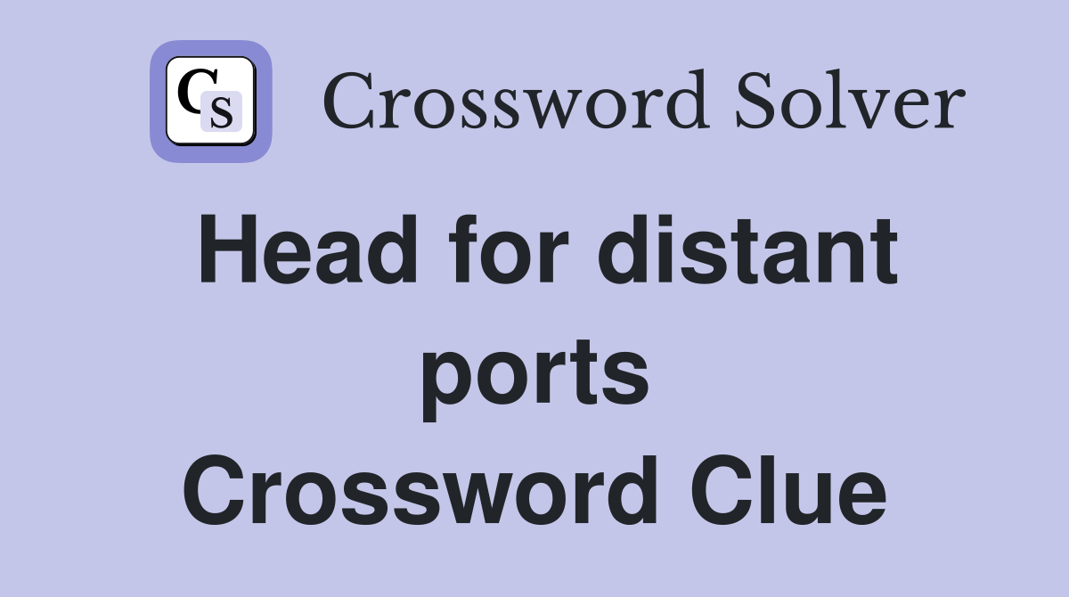 Head for distant ports Crossword Clue