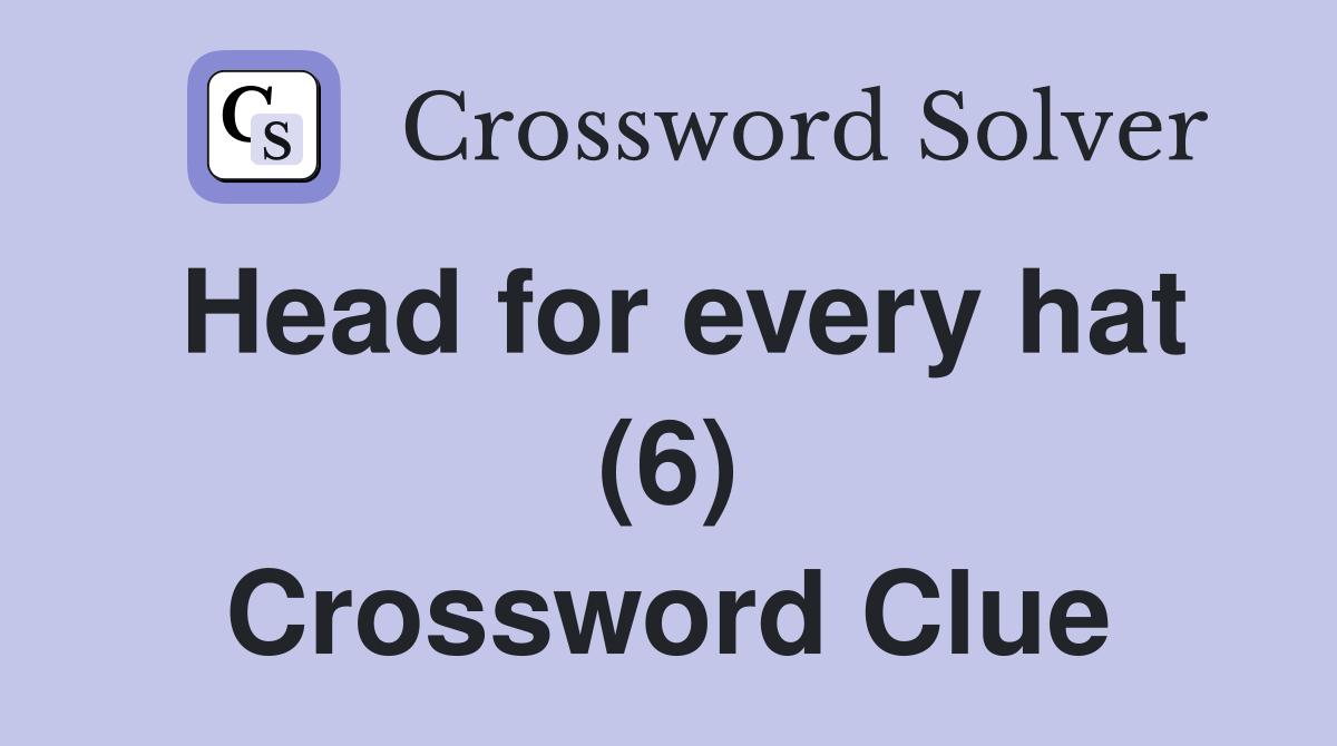 Head for every hat (6) Crossword Clue