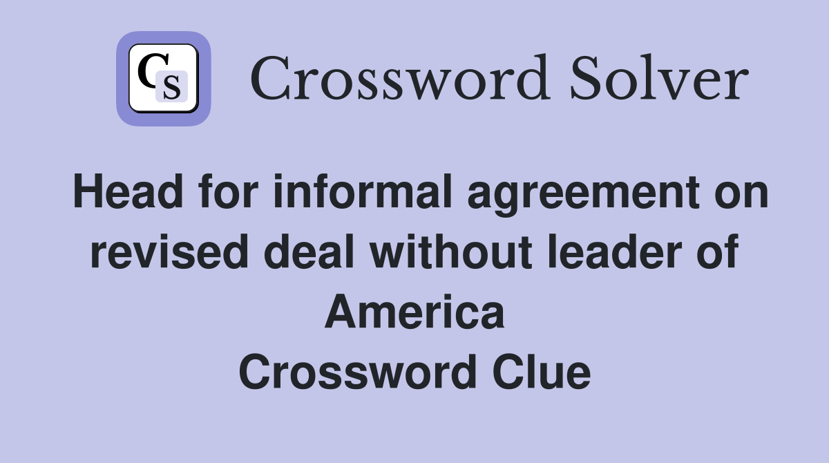 Head for informal agreement on revised deal without leader of America Crossword Clue